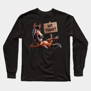 Not Today! Long Sleeve T-Shirt